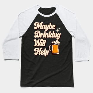 Maybe Drinking Will Help Baseball T-Shirt